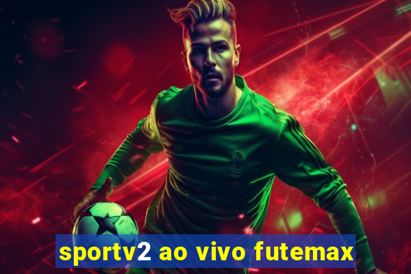 sportv2 ao vivo futemax